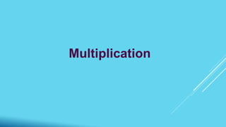 Multiplication
 