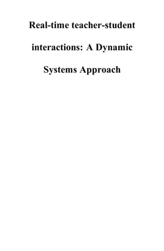 Real-time teacher-student
interactions: A Dynamic
Systems Approach
 