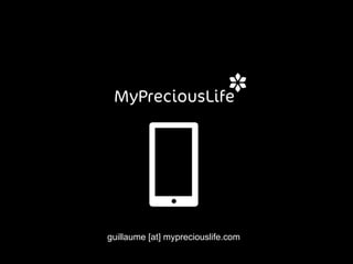 guillaume [at] mypreciouslife.com
 