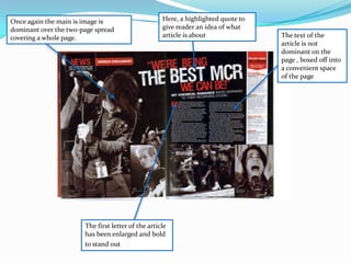 On this two-page spread the main takes up half the page Article has titleThe actual article of the two-page spread is actually quite compactHere the first letter has been enlargedA quote from the article is highlighted, which gives the reader an idea of what the article is about 
