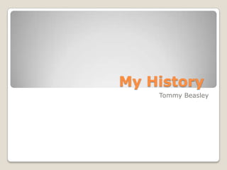 My History	 Tommy Beasley 