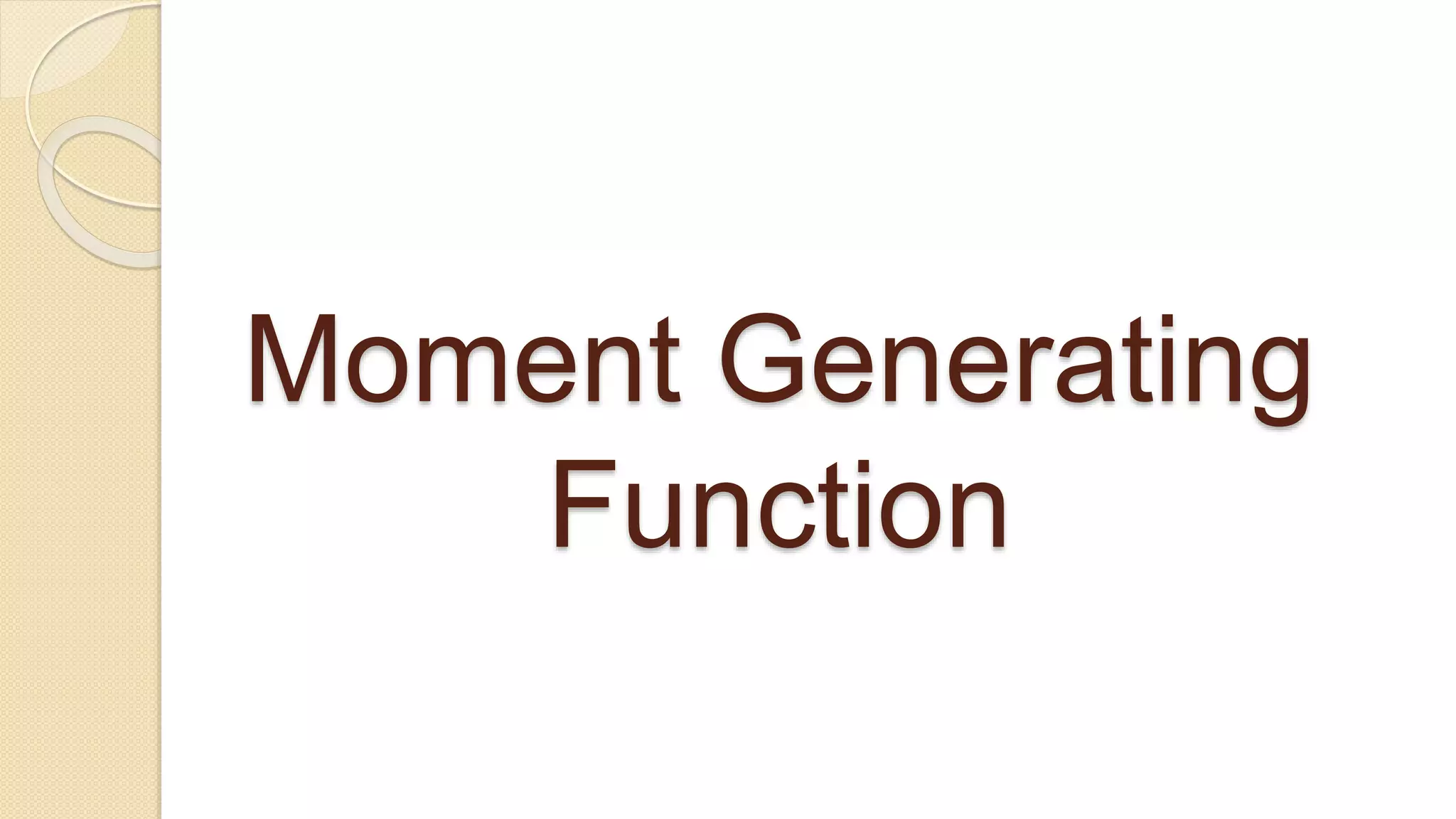 Moment Generating
Function
 