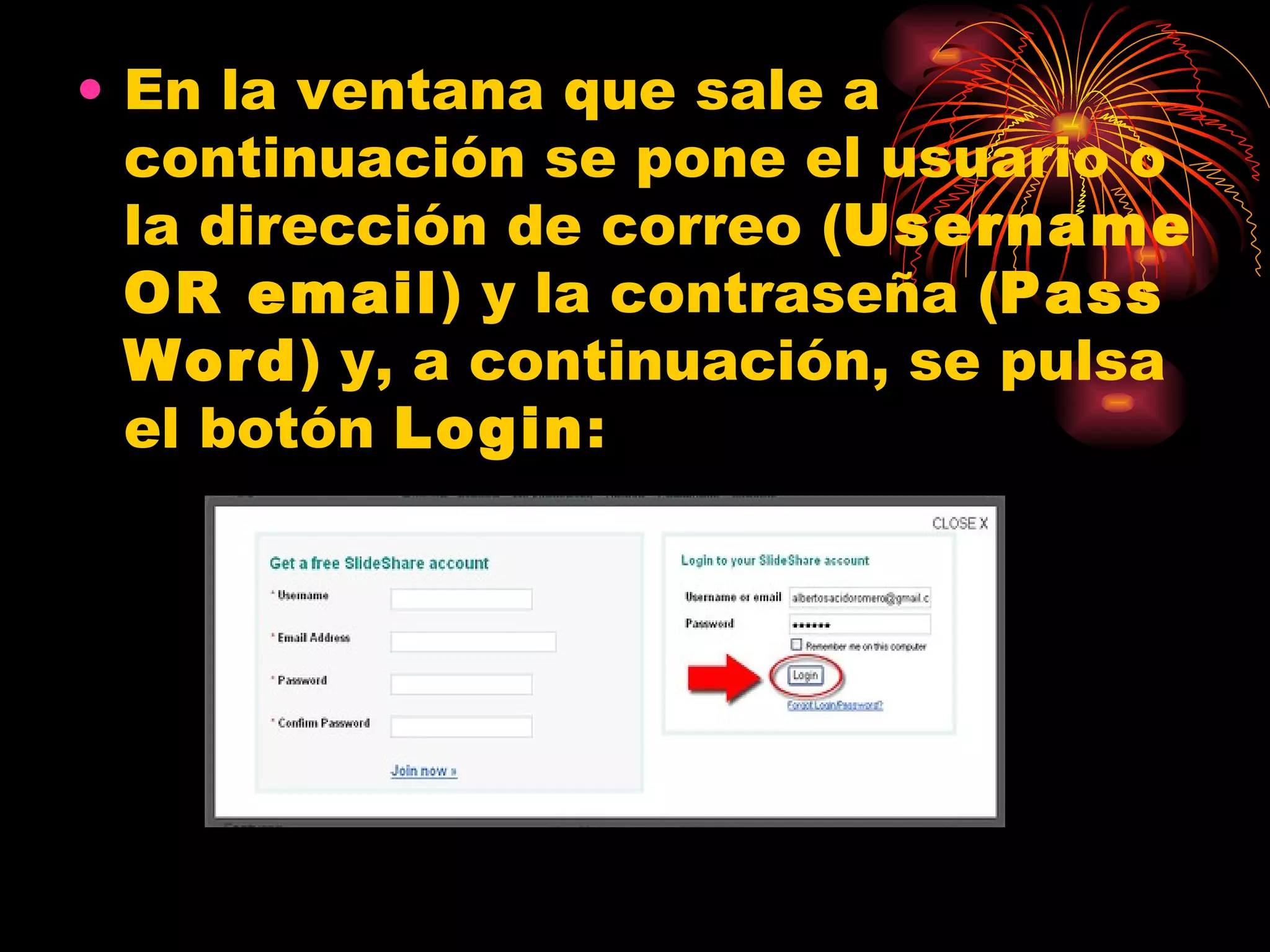 En la ventana que sale a continuación se pone el usuario o la dirección de correo ( Username OR email ) y la contraseña ( Pass Word ) y, a continuación, se pulsa el botón  Login : 