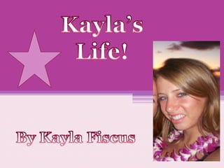 Kayla’s Life!  By Kayla Fiscus 