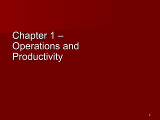 Chapter 1 –  Operations and Productivity 