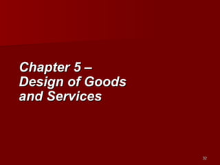 Chapter 5 –  Design of Goods  and Services 