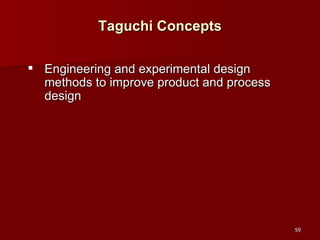Taguchi Concepts Engineering and experimental design methods to improve product and process design 