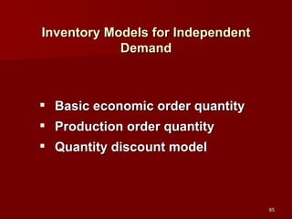Inventory Models for Independent Demand Basic economic order quantity Production order quantity Quantity discount model 
