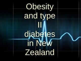 Obesity and Type II Diabetes in New Zealand Obesity and type II diabetes in New Zealand 