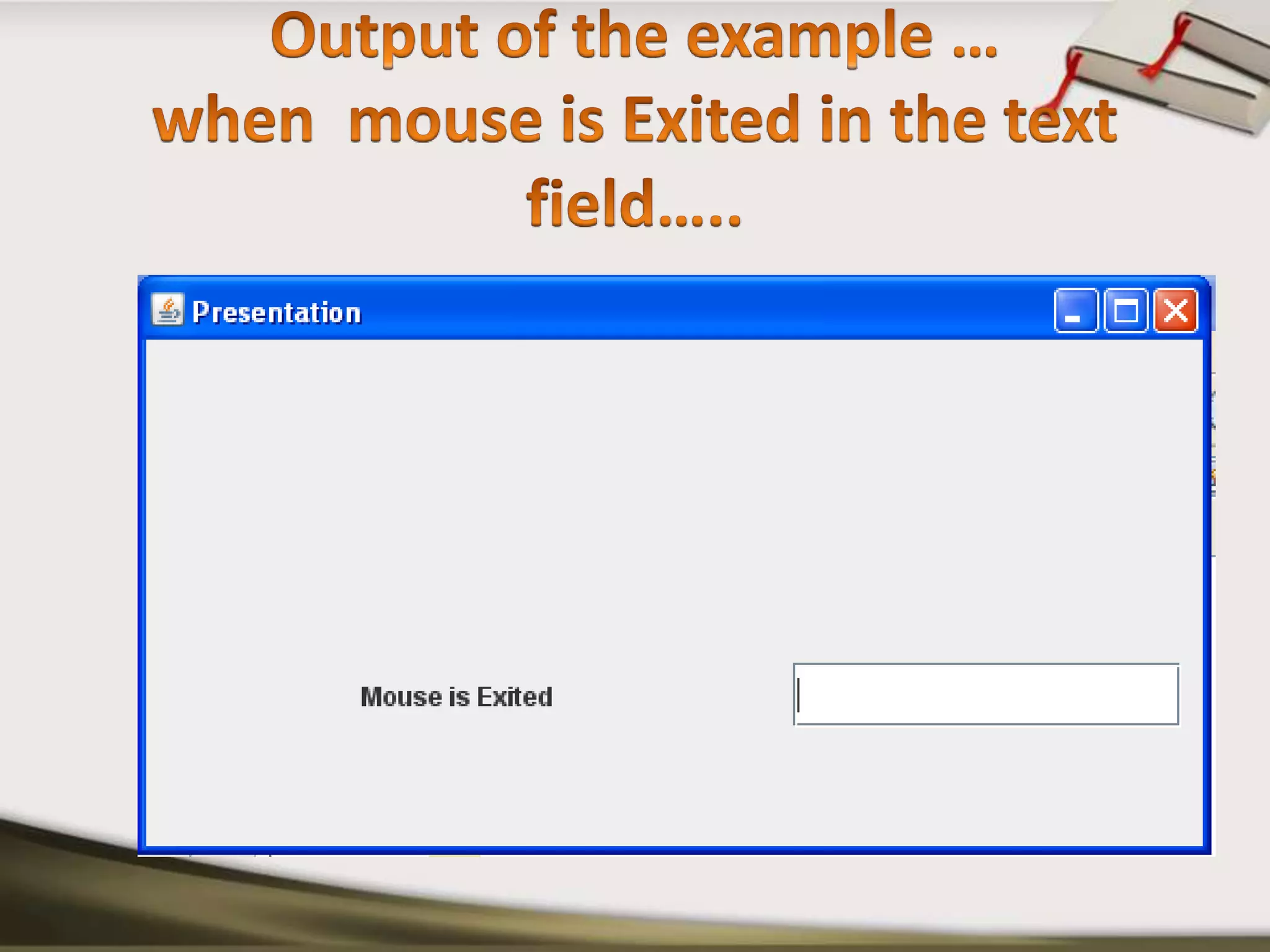 Output of the example …when  mouse is Exited in the text field…..