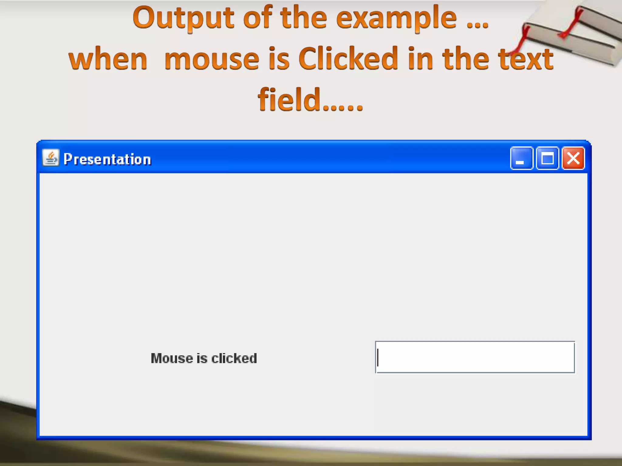 Output of the example …when  mouse is Clicked in the text field…..