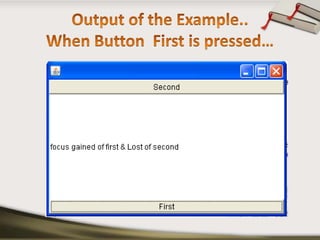 Output of the Example..When Button  First is pressed… 