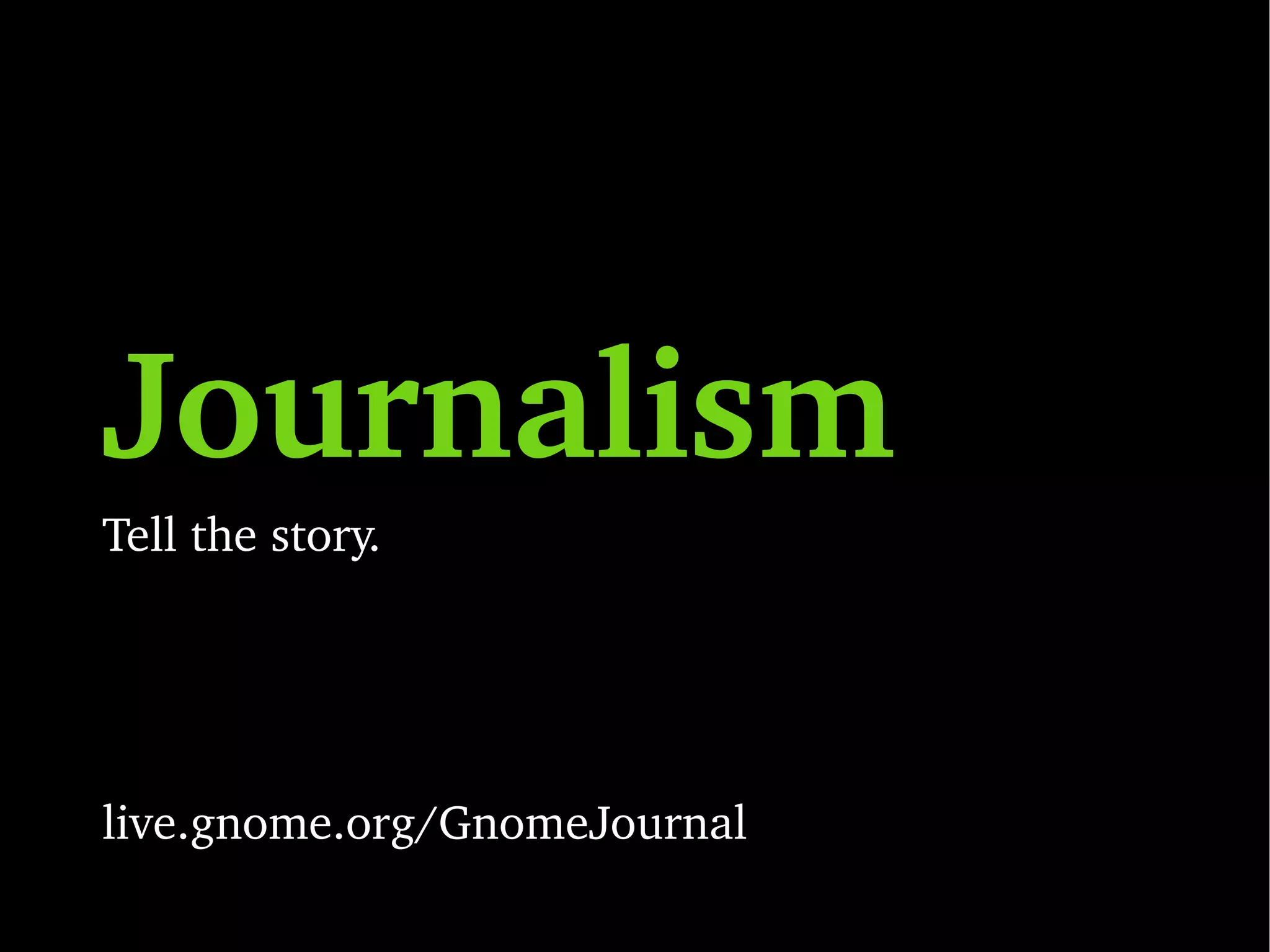 Programming Build something new. live.gnome.org/GnomeLove developer.gnome.org #gnome-love IRC 