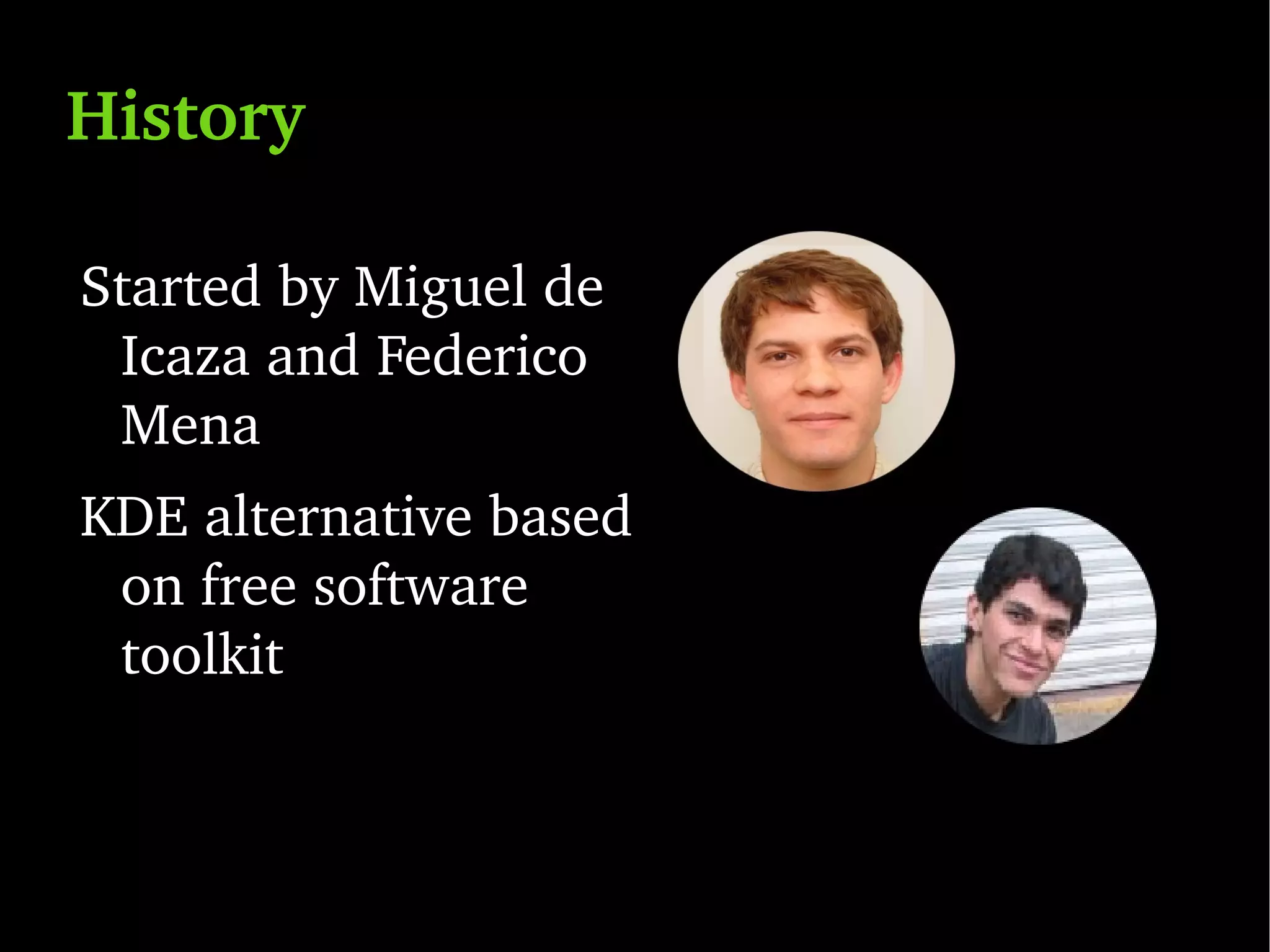 Started by Miguel de Icaza and Federico Mena 