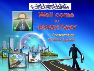 Well come TO BRIGHTWAY ,[object Object],Dir-Mak System 