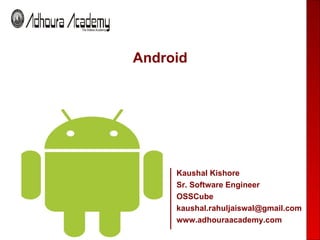 [object Object],Kaushal Kishore Sr. Software Engineer OSSCube [email_address] www.adhouraacademy.com 