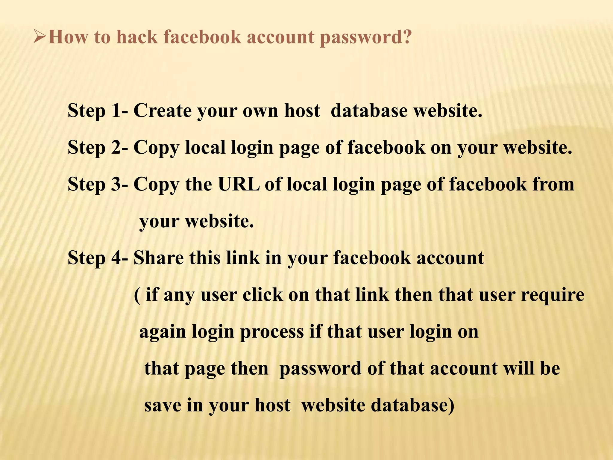 How to hack facebook account password?


   Step 1- Create your own host database website.
   Step 2- Copy local login page of facebook on your website.
   Step 3- Copy the URL of local login page of facebook from
           your website.
   Step 4- Share this link in your facebook account
          ( if any user click on that link then that user require
           again login process if that user login on
           that page then password of that account will be
           save in your host website database)
 