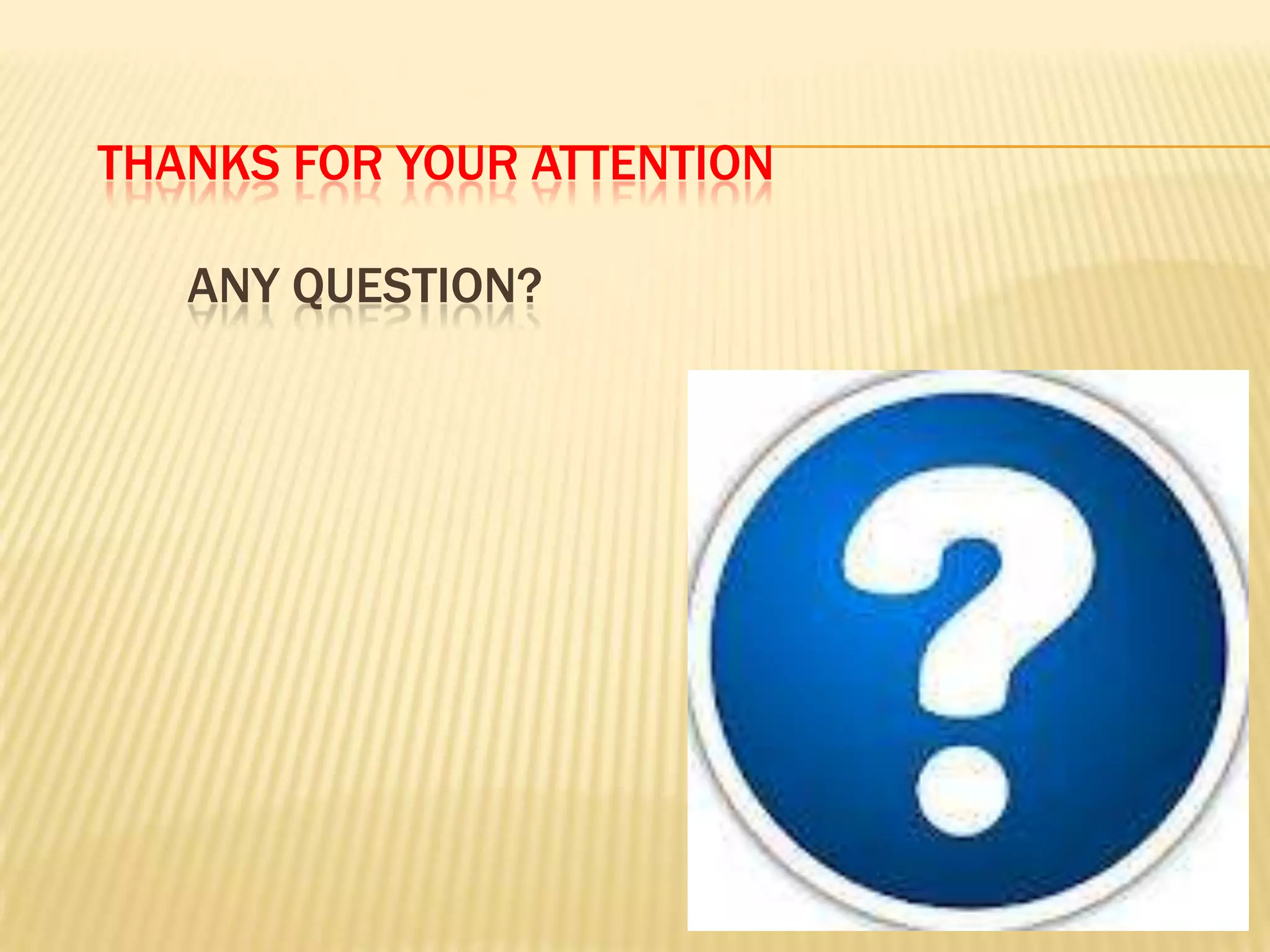 THANKS FOR YOUR ATTENTION

   ANY QUESTION?
 