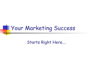 Your Marketing Success Starts Right Here…. 