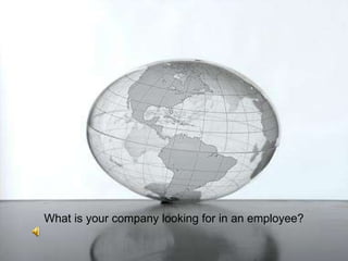 What is your company looking for in an employee? 