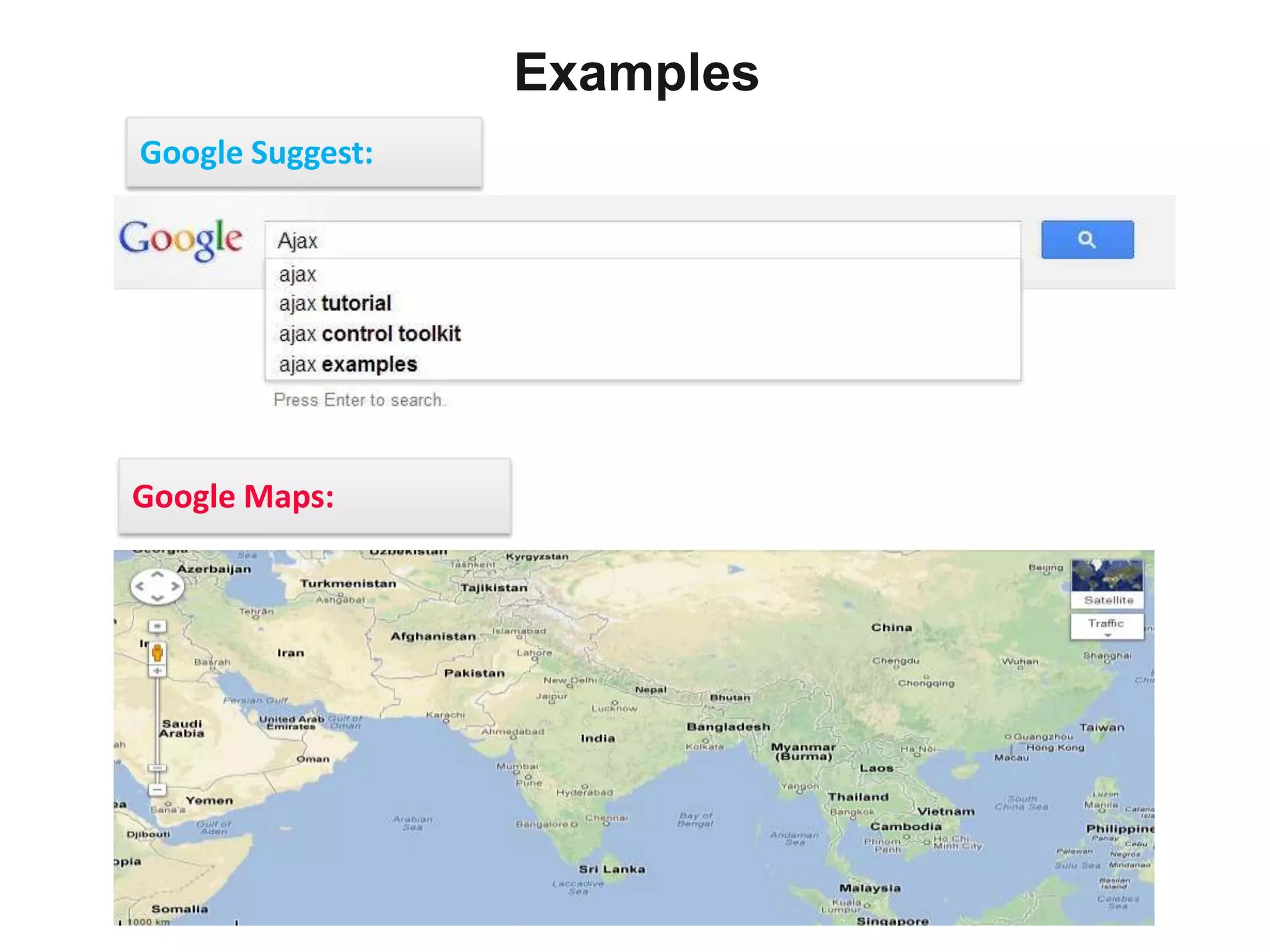 Examples
Google Suggest:




Google Maps:
 