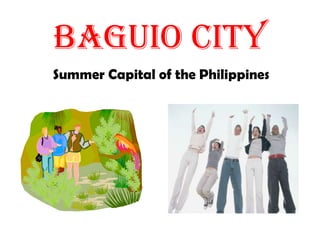 Baguio City
Summer Capital of the Philippines

 