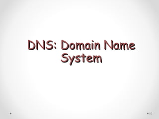 DNS: Domain NameDNS: Domain Name
SystemSystem
10
 