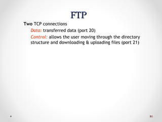 3838
Two TCP connections
Data: transferred data (port 20)
Control: allows the user moving through the directory
structure and downloading & uploading files (port 21)
FTPFTP
 