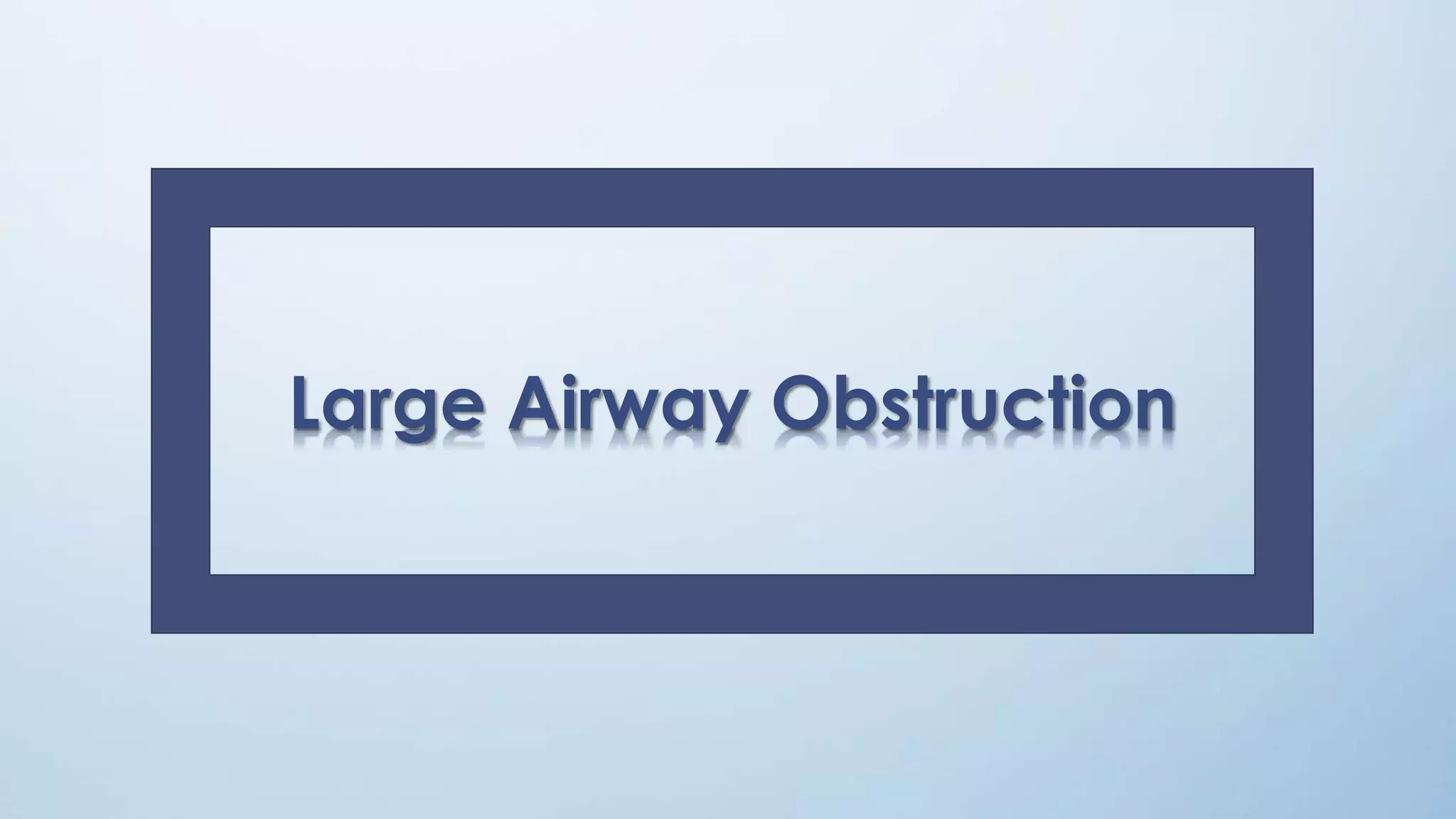 Large Airway Obstruction
 