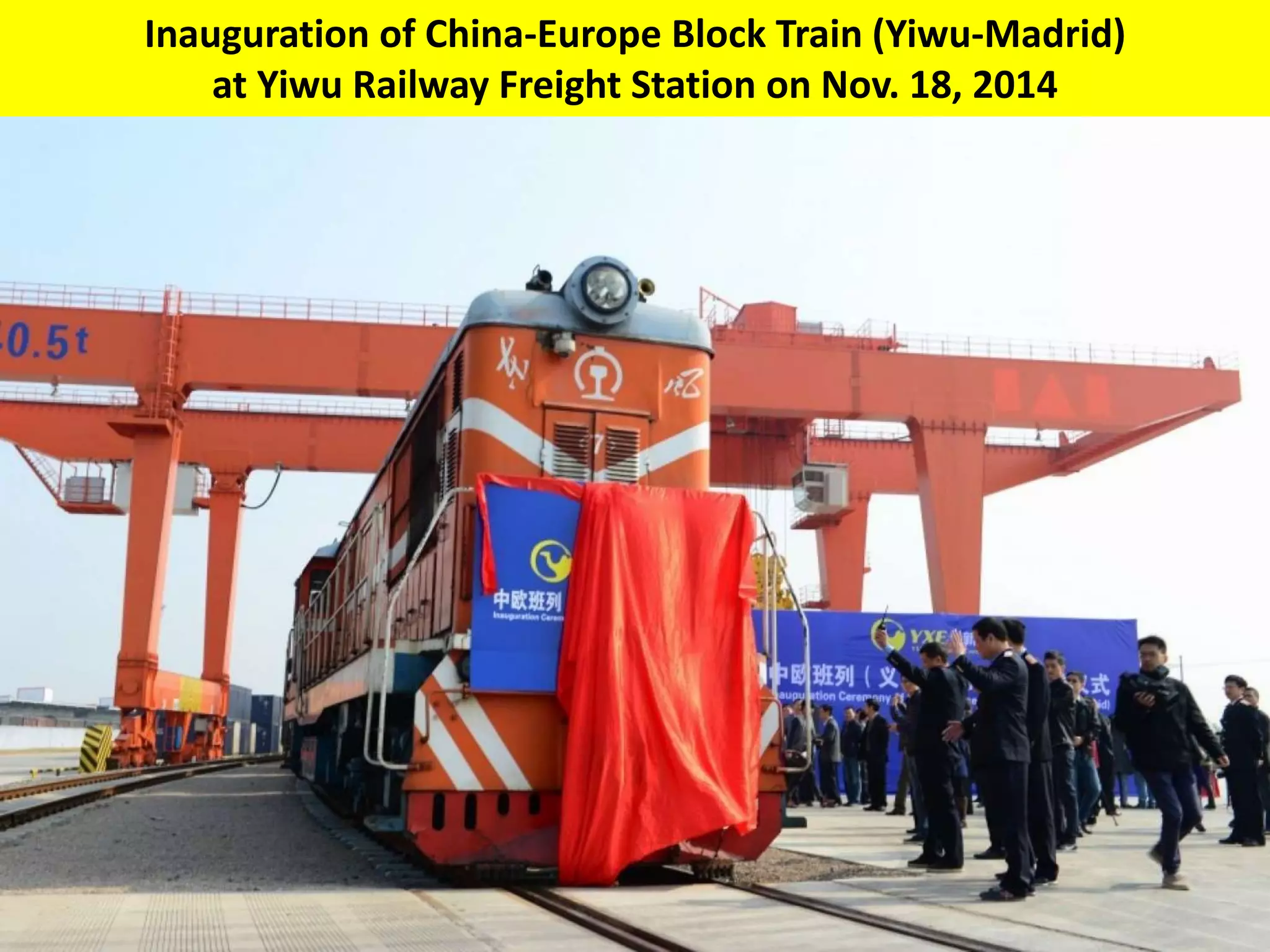 Inauguration of China-Europe Block Train (Yiwu-Madrid)
at Yiwu Railway Freight Station on Nov. 18, 2014
 