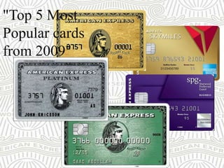 "Top 5 Most
Popular cards
from 2009"
 