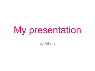 My presentation
By Aitana
 
