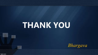 THANK YOU
Bhargav
 