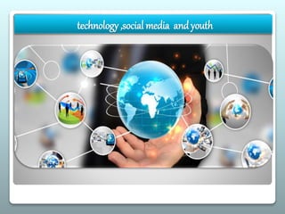 technology ,social media and youth
 