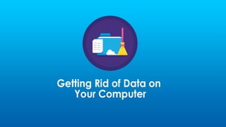 Getting Rid of Data on Your Computer