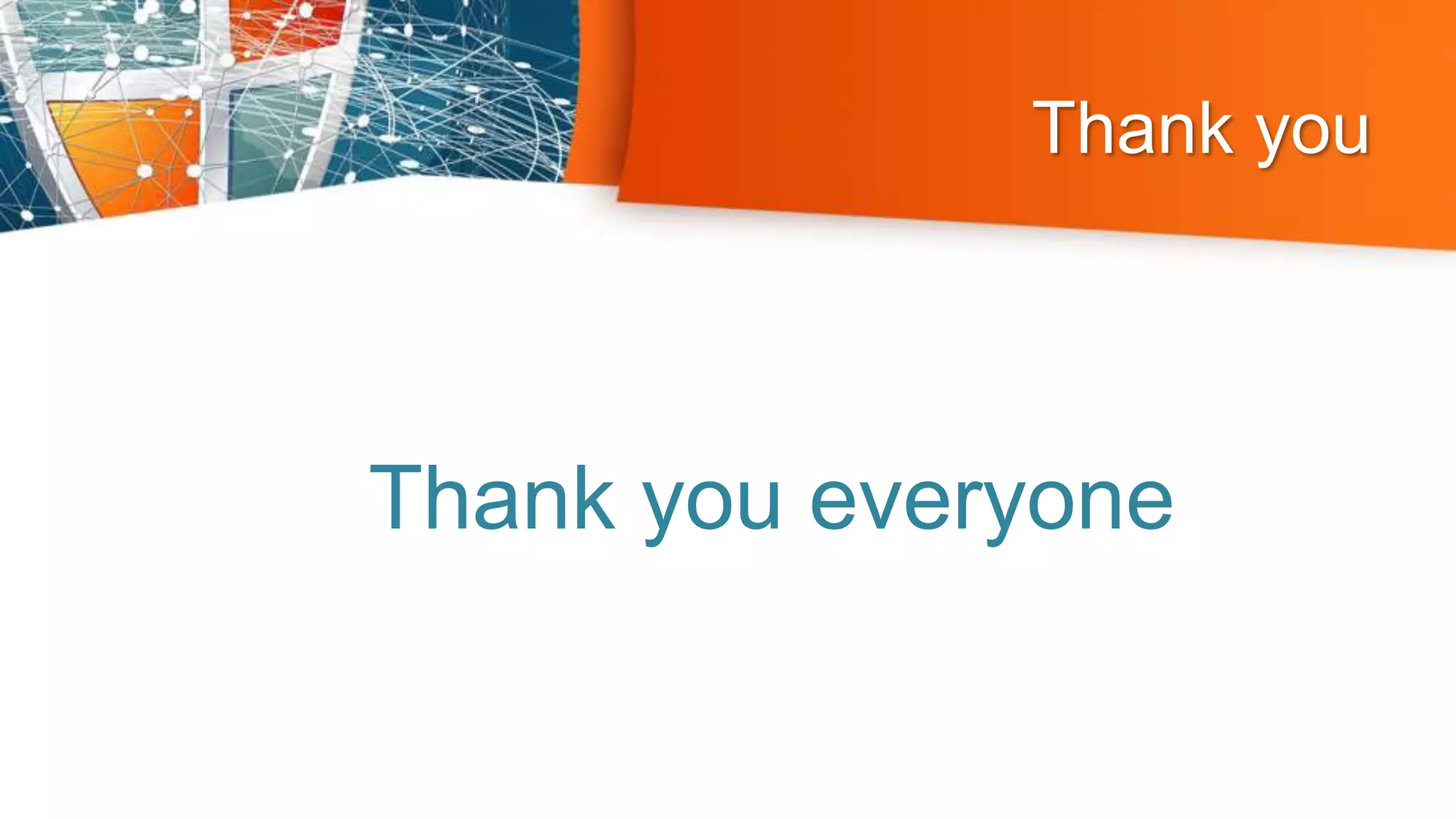 Thank you
Thank you everyone
 