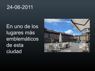 24-06-2011


En uno de los
lugares más
emblemáticos
de esta
ciudad
 