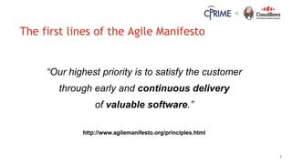 7
+
The first lines of the Agile Manifesto
“Our highest priority is to satisfy the customer
through early and continuous d...