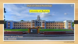 Dept of Clinical Psychology
University of Rajshahi
9/19/2019 6:29 PM
 