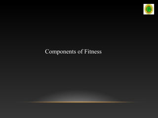 Components of Fitness
 