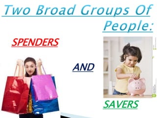 SPENDERS
AND
SAVERS
 