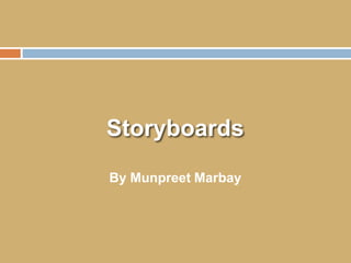 Storyboards
By Munpreet Marbay

 
