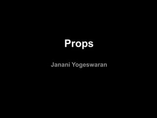 Props
Janani Yogeswaran

 