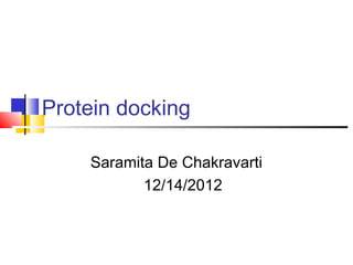 Protein docking
Saramita De Chakravarti
12/14/2012
 