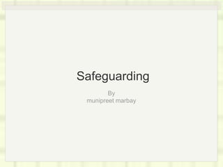 Safeguarding
By
munipreet marbay
 