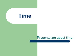 Time  Presentation about time 