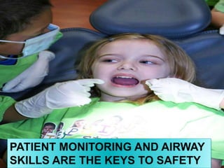 PATIENT MONITORING AND AIRWAY
SKILLS ARE THE KEYS TO SAFETY
13
 