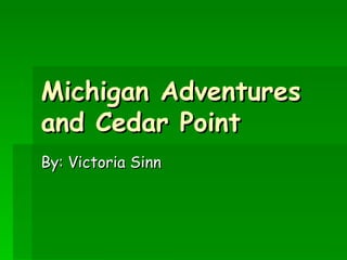 Michigan Adventures and Cedar Point By: Victoria Sinn 