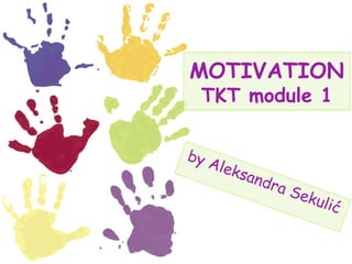 MOTIVATION TKT module 1 by Aleksandra Sekulić 