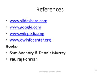 References
• www.slideshare.com
• www.google.com
• www.wikipedia.org
• www.dwinfocenter.org
Books-
• Sam Anahory & Dennis Murray
• Paulraj Ponniah

                presented by:- chanchal &shikha
                                                  18
 